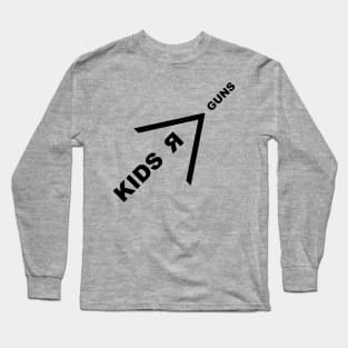 Kids R Greater Than Guns Long Sleeve T-Shirt